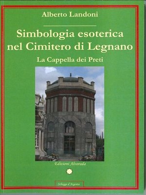 cover image of Simbologia esoterica nel Cimitero di Legnano--La Cappella dei Preti